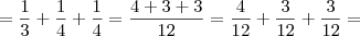 = \frac{1}{3} + \frac{1}{4} + \frac{1}{4} = \frac {4 + 3 + 3}{12} = \frac {4}{12} + \frac {3}{12} + \frac {3}{12} =