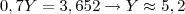 0,7Y = 3,652 \rightarrow Y \approx 5,2