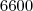 6600