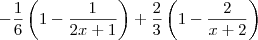 -\frac{1}{6}\left(1-\frac{1}{2x+1}\right)+\frac{2}{3}\left(1-\frac{2}{x+2}\right)