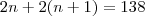 2n + 2(n+1) = 138 2n + 2(n+1) = 138