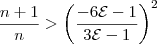 \frac{n+1}{n}>\left(\frac{-6\mathcal{E}-1}{3\mathcal{E}-1}\right)^2