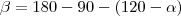 \beta=180-90-(120-\alpha)