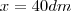 x=40dm x=40dm