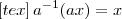 [tex]\, {a}^{-1} (ax)= x\,