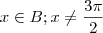 x \in B; x \neq \frac{3\pi}{2}