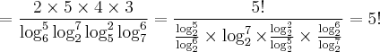 = \frac{2 \times 5 \times 4 \times 3}{\log_{6}^{5} \log_{2}^{7} \log_{5}^{2} \log_{7}^{6}} = \frac{5!}{\frac{\log_{2}^{5}}{\log_{2}^{6}} \times \log_{2}^{7} \times \frac{\log_{2}^{2}}{\log_{2}^{5}} \times \frac{\log_{2}^{6}}{\log_{2}^{7}} } = 5!