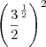 \left( \frac {3}{2}^\frac {1}{2}\right) ^{2}