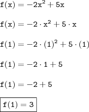 \\ \mathtt{f(x) = - 2x^2 + 5x} \\\\ \mathtt{f(x) = - 2 \cdot x^2 + 5 \cdot x} \\\\ \mathtt{f(1) = - 2 \cdot (1)^2 + 5 \cdot (1)} \\\\ \mathtt{f(1) = - 2 \cdot 1 + 5} \\\\ \mathtt{f(1) = - 2 + 5} \\\\ \boxed{\mathtt{f(1) = 3}}