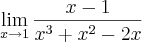 \lim_{x\rightarrow1}\frac{x-1}{x{}^{3}+x{}^{2}-2x}