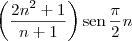 \left(\frac{2n^2 + 1}{n + 1}\right) \textrm{sen}\,\frac{\pi}{2}n \left(\frac{2n^2 + 1}{n + 1}\right) \textrm{sen}\,\frac{\pi}{2}n