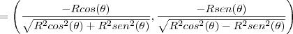 =\left(\frac{-Rcos(\theta)}{\sqrt{R^2cos^2(\theta)+R^2sen^2(\theta)}},\frac{-Rsen(\theta)}{\sqrt{R^2cos^2(\theta)-R^2sen^2(\theta)}}\right)