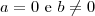 a =0 \text{ e } b \neq 0 a =0 \text{ e } b \neq 0
