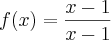 f(x)=\frac{x-1}{x-1}