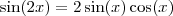 \sin(2x) = 2 \sin(x) \cos(x) \sin(2x) = 2 \sin(x) \cos(x)