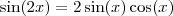 \sin(2x) = 2 \sin(x) \cos(x)