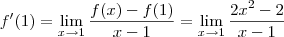 f^\prime (1) = \lim_{x\to 1} \frac{f(x)-f(1)}{x-1} = \lim_{x\to 1} \frac{2x^2 - 2}{x-1}