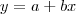 y = a + bx