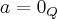 a = {0}_{Q} a = {0}_{Q}