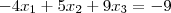 -4{x}_{1} + 5{x}_{2} + 9{x}_{3} = -9 -4{x}_{1} + 5{x}_{2} + 9{x}_{3} = -9