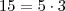 15 = 5 \cdot 3 15 = 5 \cdot 3