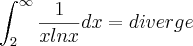 \int_{2}^{\infty}\frac{1}{xlnx}dx= diverge