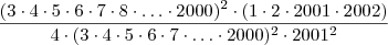 \frac{(3\cdot 4  \cdot 5 \cdot 6 \cdot 7 \cdot 8 \cdot \ldots \cdot 2000)^2 \cdot (1\cdot 2 \cdot 2001 \cdot 2002)}{4 \cdot (3 \cdot 4 \cdot 5 \cdot 6 \cdot 7 \cdot \ldots \cdot 2000)^2 \cdot 2001^2}