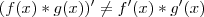 (f(x)*g(x))' \neq f'(x)*g'(x) (f(x)*g(x))' \neq f'(x)*g'(x)