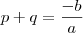 p+q = \frac{-b}{a} p+q = \frac{-b}{a}