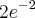 2e^{-2} 2e^{-2}