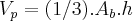{V}_{p}=(1/3).{A}_{b}.h {V}_{p}=(1/3).{A}_{b}.h
