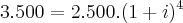 3.500 = 2.500.({1+i})^{4} 3.500 = 2.500.({1+i})^{4}