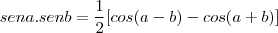 sen a.sen b = \frac{1}{2}[cos (a - b) - cos (a + b)]