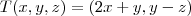 T(x , y, z) = (2x + y, y - z) T(x , y, z) = (2x + y, y - z)