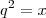 q^2 = x