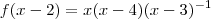 f(x-2)= x(x-4)(x-3)^{-1} f(x-2)= x(x-4)(x-3)^{-1}