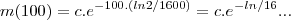 m(100)=c.{e}^{-100.(ln2/1600)}=c.{{e}^{}}^{-ln/16}... m(100)=c.{e}^{-100.(ln2/1600)}=c.{{e}^{}}^{-ln/16}...