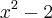 {x}^{2}-2 {x}^{2}-2