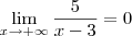 \lim_{x \rightarrow + \infty} \frac{5}{x-3} = 0 \lim_{x \rightarrow + \infty} \frac{5}{x-3} = 0