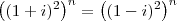 \left((1+i)^2\right)^n = \left((1-i)^2\right)^n