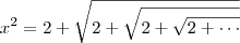 x^2 = 2 + \sqrt{2 + \sqrt{2 + \sqrt{2 + \cdots}}}