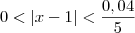 0 < |x - 1| < \frac{0,04}{5} 0 < |x - 1| < \frac{0,04}{5}