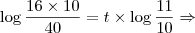 \log \frac{16 \times 10}{40} = t \times \log{\frac{11}{10}} \Rightarrow