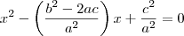 {x}^{2}-\left(\frac{{b}^{2}-2ac}{{a}^{2}} \right)x+\frac{{c}^{2}}{{a}^{2}}=0