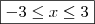\boxed{- 3 \leq x \leq 3}