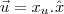\vec{u}=x_u.\hat_{x}