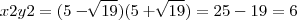 x2y2 = (5-\sqrt[]{19})(5 + \sqrt[]{19}) = 25 - 19 = 6