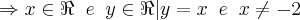 \Rightarrow {x \in \Re \;\; e \;\; y \in \Re | y = x \;\; e \;\;  x \neq -2}