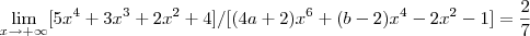 \lim_{x\to +\infty}[5{x}^{4}+3{x}^{3}+2{x}^{2}+4]/[(4a+2){x}^{6}+(b-2){x}^{4}-2{x}^{2}-1]=\frac{2}{7}