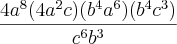 \frac{4{a}^{8}(4{a}^{2}c)({b}^{4}{a}^{6})({b}^{4}{c}^{3})}{{c}^{6}{b}^{3}}